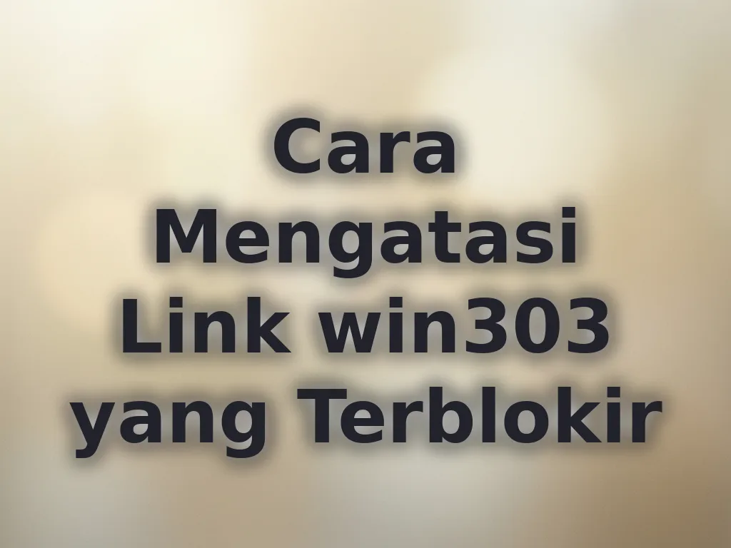 Cara Mengatasi Link win303 yang Terblokir