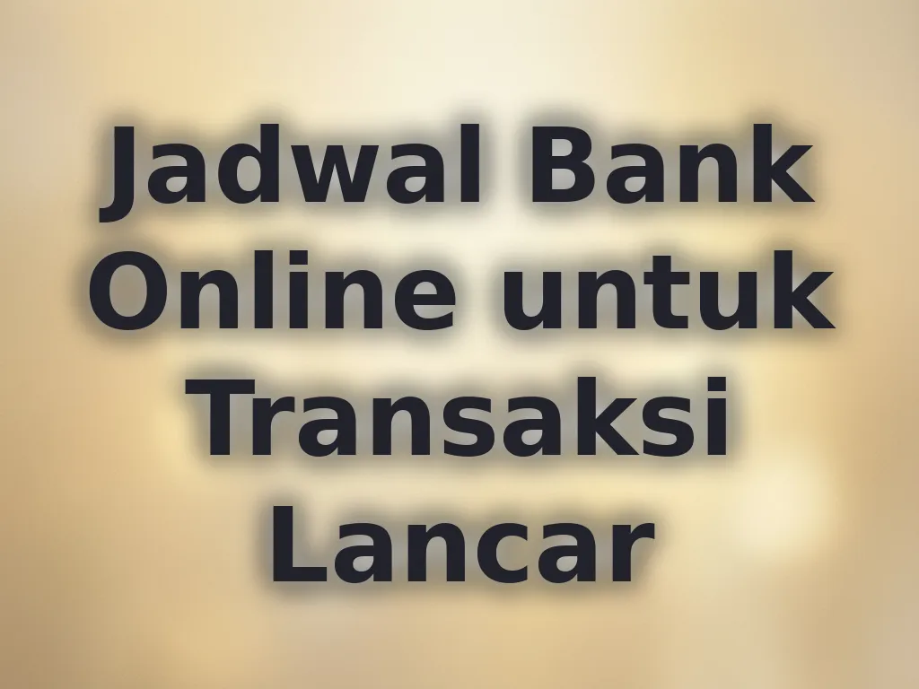 Jadwal Bank Online untuk Transaksi Lancar