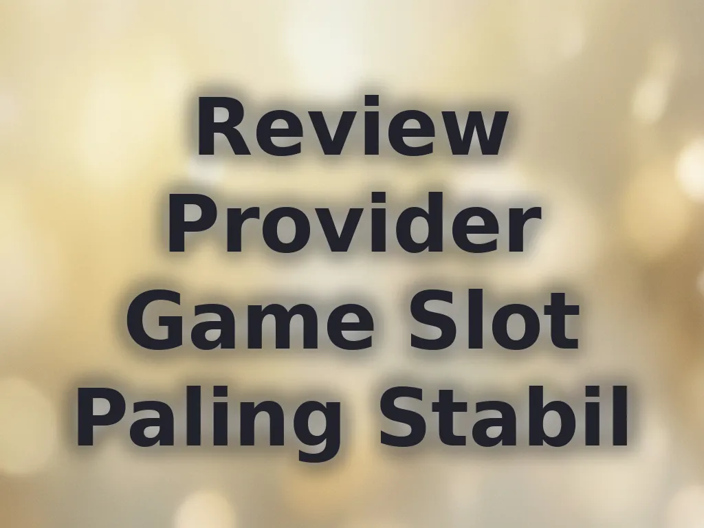 Review Provider Game Slot Paling Stabil
