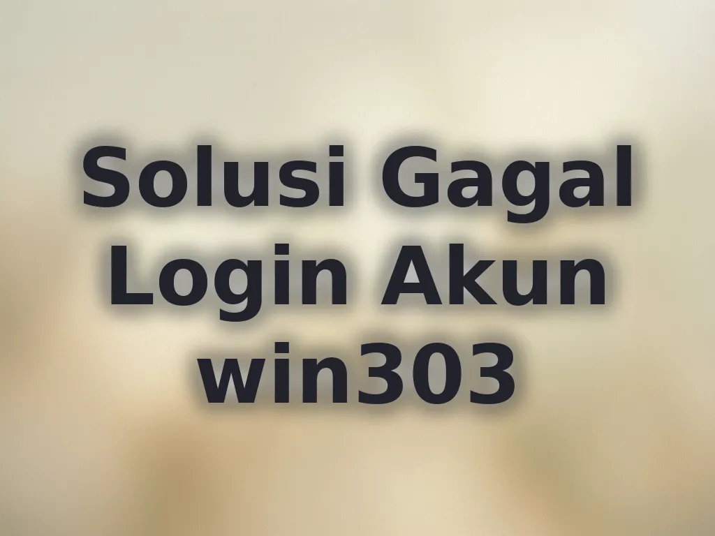 Solusi Gagal Login Akun win303
