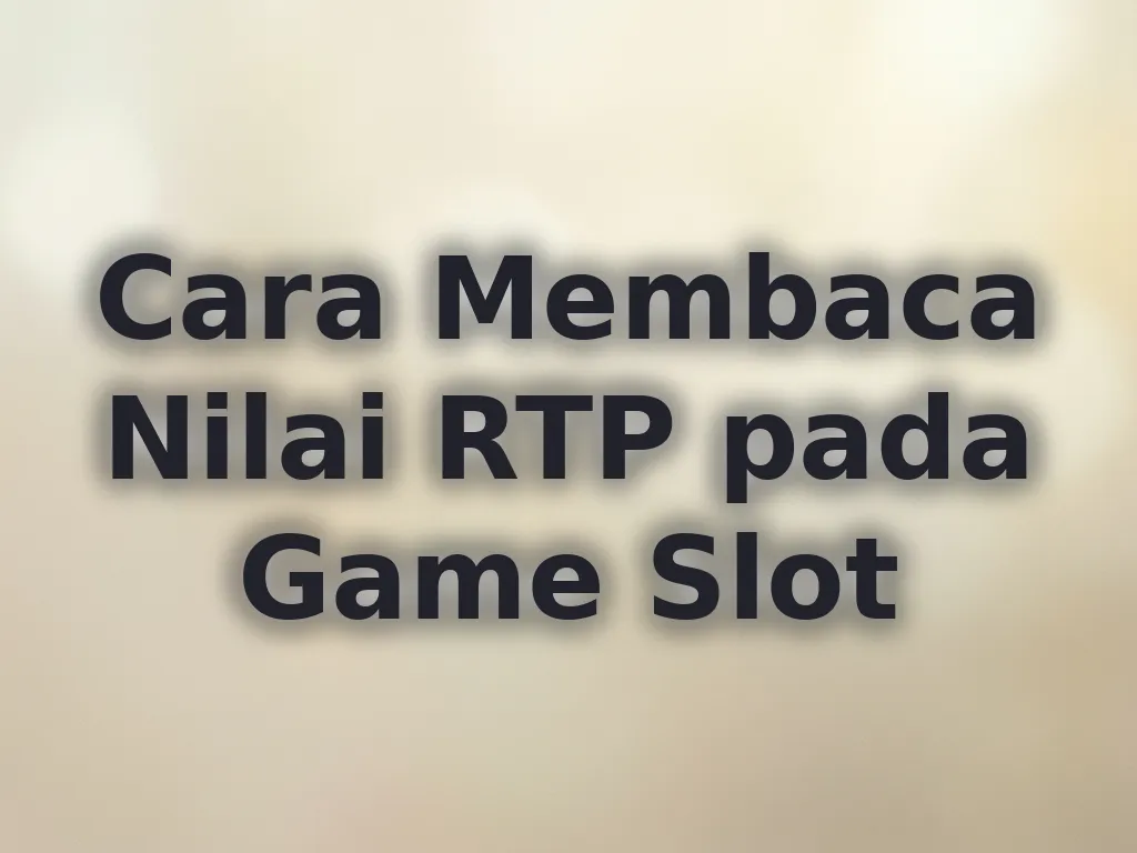 Cara Membaca Nilai RTP pada Game Slot
